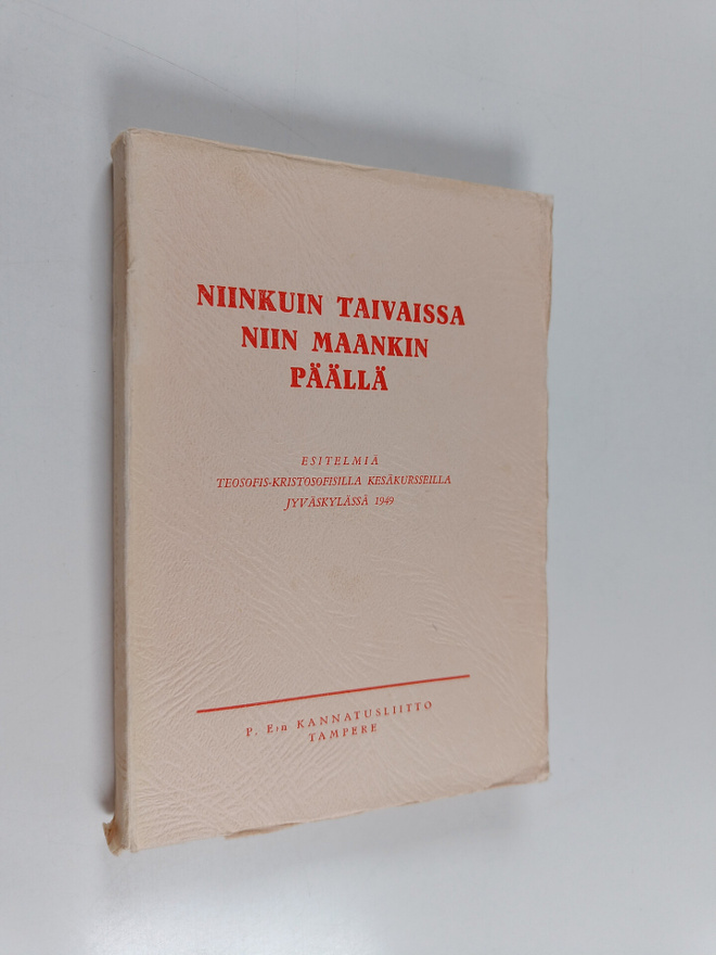 Niinkuin taivaissa niin maankin päällä : esitelmiä teosof...
