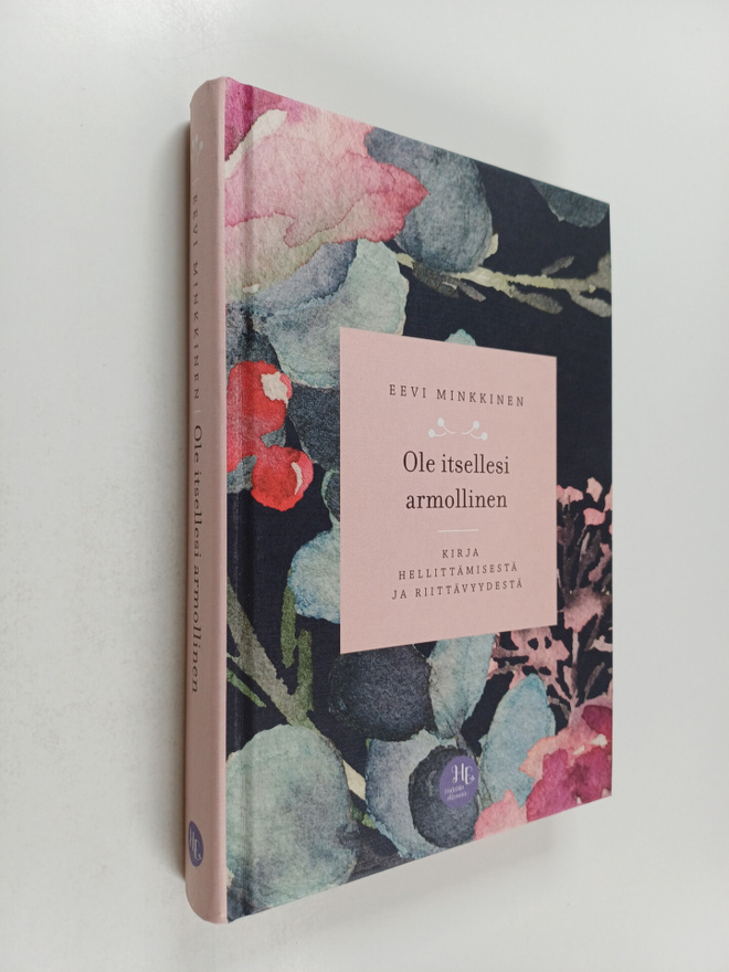 Eevi Minkkinen : Ole itsellesi armollinen : kirja hellitt...