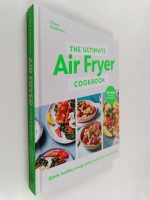 Clare Andrews : The ultimate air fryer cookbook : quick, ...