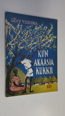 Sävy Vilkuna : Kun akaasia kukkii (signeerattu)