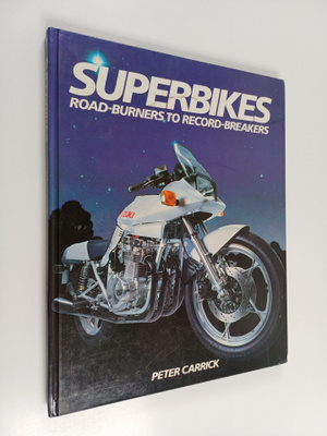 Peter Carrick : Superbikes : Road-burners to Record-breakers