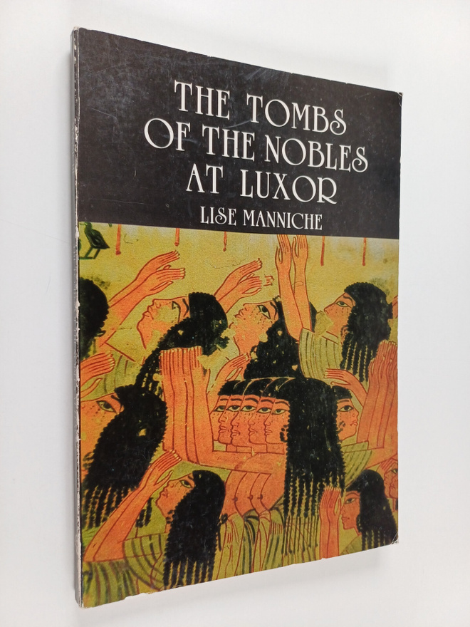 Lise Manniche : The tombs of the nobles at Luxor