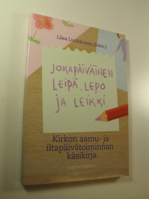 Liisa Luukkonen : Jokapäiväinen leipä, lepo ja leikki : k...