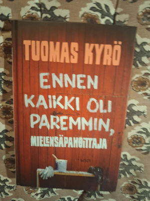 Tuomas Kyrö : Ennen kaikki oli paremmin,mielensäpahoittaja 1
