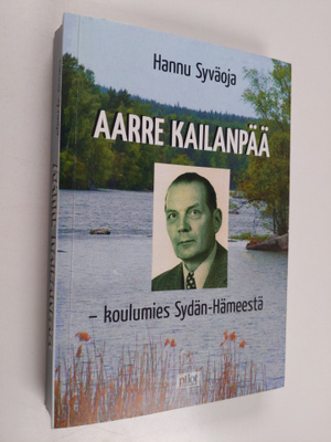 Aarre Kailanpää : koulumies Sydän-Hämeestä (signeerattu, ...