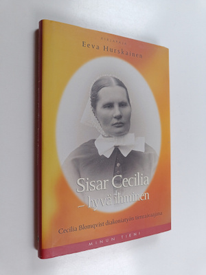 Eeva Hurskainen : Sisar Cecilia - hyvä ihminen : Cecilia ...