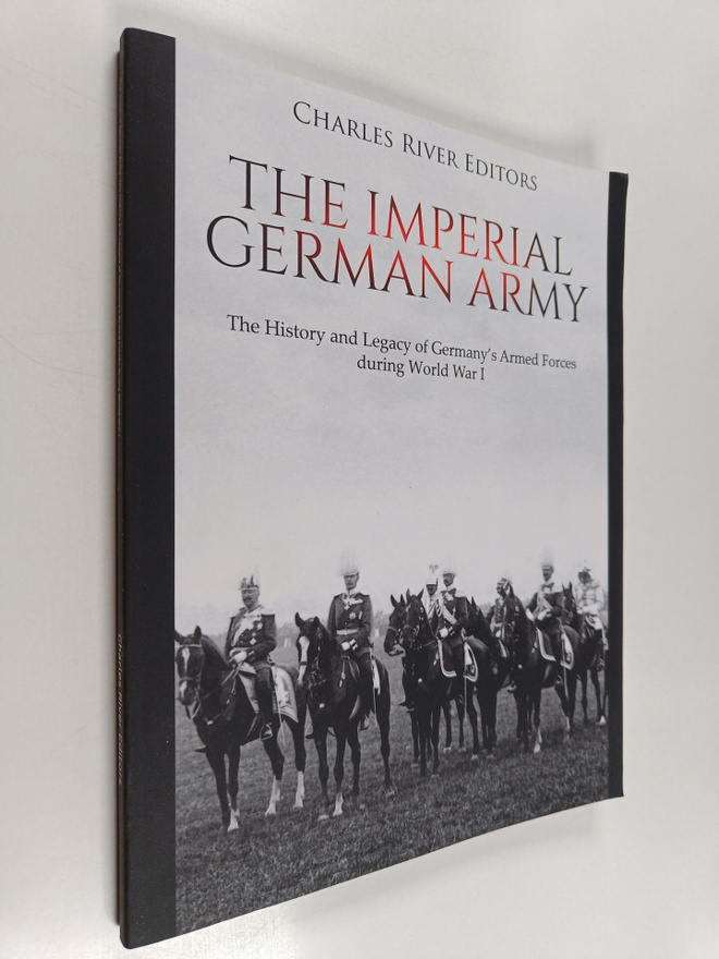 Charles River Editors : The Imperial German Army: The His...