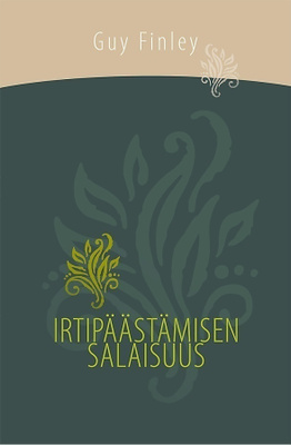 Guy Finley: Irtipäästämisen salaisuus