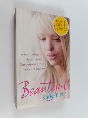 Katie Piper : Beautiful : a beautiful girl, an evil man, ...