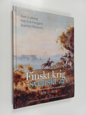 Tom Gullberg : Finskt krig - svenskt arv : Finlands histo...
