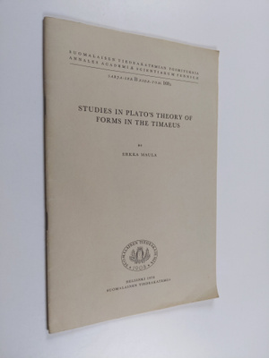 kka Maula : Studies in Plato's Theory of Forms in the Tim...