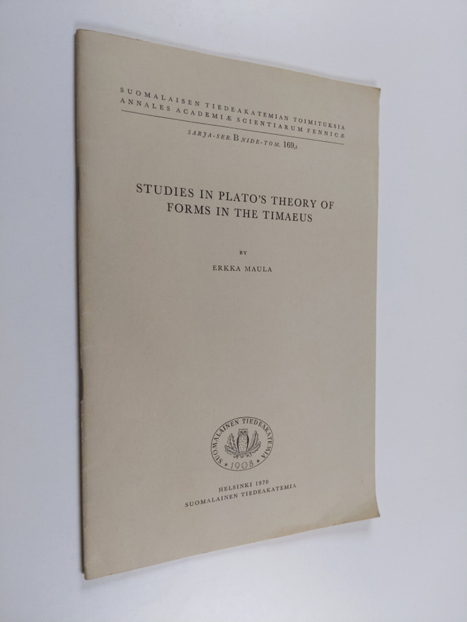 kka Maula : Studies in Plato's Theory of Forms in the Tim...