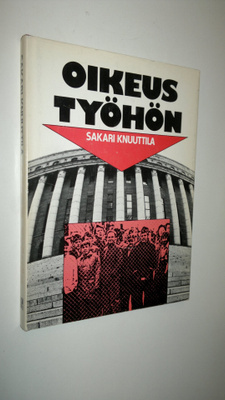 Sakari Knuuttila : Oikeus työhön : Eduskunta-aloitteesta ...