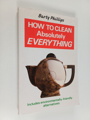 Barty Phillips : How to Clean Absolutely Everything