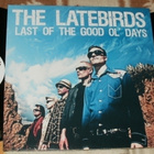 THE LATEBIRDS ~ Last Of The Good Ol' Days ~ 2 LP - pikkukuva 1