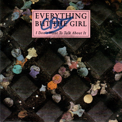Everything But The Girl: I Don't Wanna Talk About It 7"
