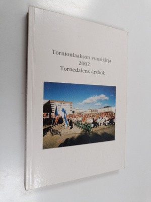 Tornionlaakson vuosikirja = Tornedalens årsbok 2002 - Val...