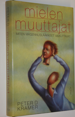 Peter D. Kramer : Mielen muuttajat : miten masennuslääkke...