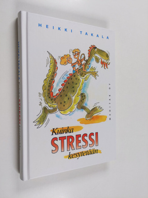Heikki Takala : Kuinka stressi kesytetään