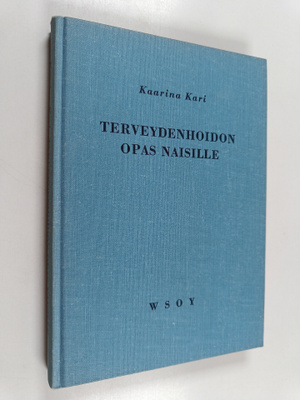Kaarina Kari : Terveydenhoidon opas naisille