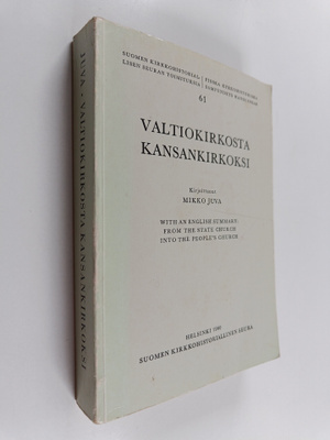 Mikko Juva : Valtionkirkosta kansankirkoksi : Suomen kirk...