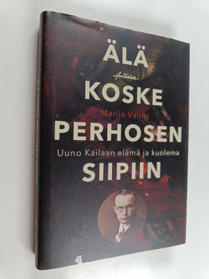 Marija Vantti : Älä koske perhosen siipiin : Uuno Kailaan...