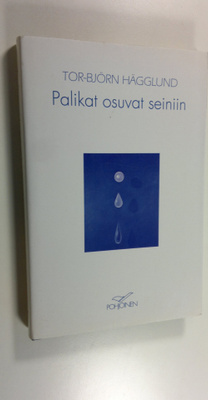 Tor-Björn Hägglund : Palikat osuvat seiniin