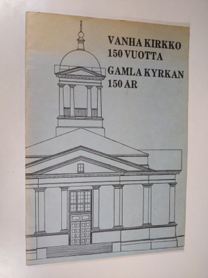 Pentti (red.) Laukama : Vanha kirkko 150 vuotta - Gamla k...