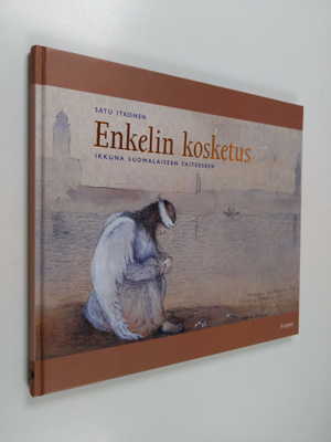 Satu Itkonen : Enkelin kosketus : ikkuna suomalaiseen tai...