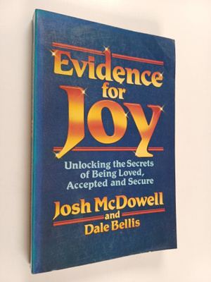Josh McDowell : Evidence for Joy - Unlocking the Secrets ...