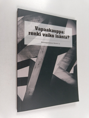 Vapaakauppa: renki vaiko isäntä? Yhteiskunnallisten vaiku...