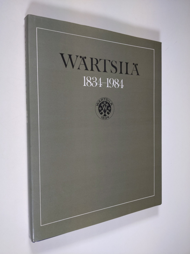 Paavo Haavikko : Wärtsilä 1834-1984 : om Wärtsilä-bolaget...