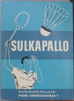 Sulkapallo. MMM Pieni urheilusarja 1. Otava 1962. 76 s.