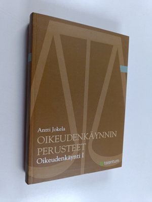 Antti Jokela : Oikeudenkäynti 1 : oikeudenkäynnin perusteet