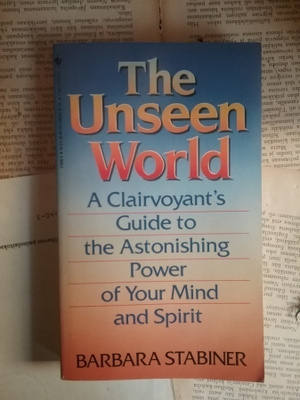 Barbara Stabiner - The Unseen World: A Clairvoyant's...