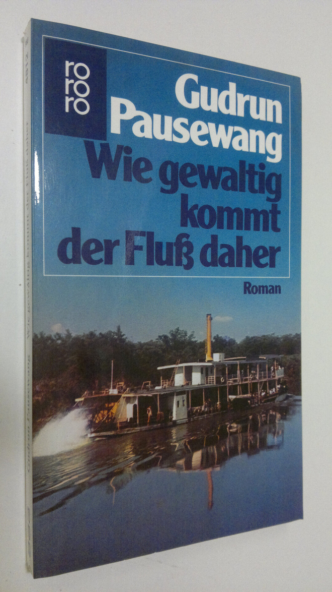 Gudrun Pausewang : Wie gewaltig kommt der Fluss daher : R...