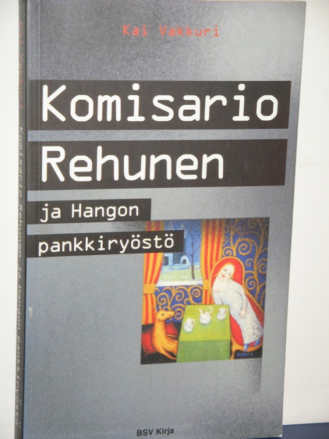 Kai Vakkuri : Komisario Rehunen ja Hangon pankkiryöstö
