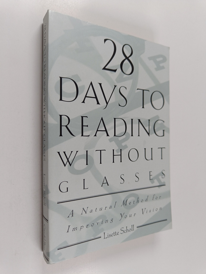 Lisette Scholl : 28 Days to Reading Without Glasses - A N...