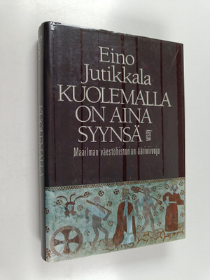 Eino Jutikkala : Kuolemalla on aina syynsä : maailman väe...