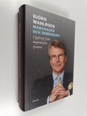 Björn Wahlroos : Marknader och demokrati : uppbrott från ...