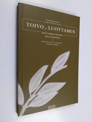 Toivo ja luottamus epävarmuuksien maailmassa : filosofisi...
