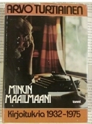 Arvo Turtiainen - Minun maailmaani: kirjoituksia 1932-1975