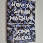 John Maeda : How to speak machine : computational thinkin... - pikkukuva 1