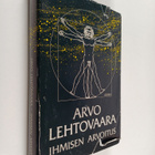 Arvo Lehtovaara : Ihmisen arvoitus : evoluutiopsykologian... - pikkukuva 1