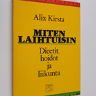 Alix Kirsta : Miten laihtuisin : dieetit, hoidot ja liikunta - pikkukuva 1