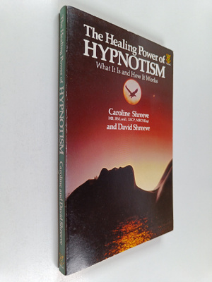 Caroline Shreeve ym. : The Healing Power of Hypnotism - W...