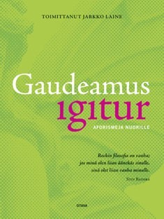 Toim. Jarkko Laine: Gaudeamus igitur - AFORISMEJA NUORILLE