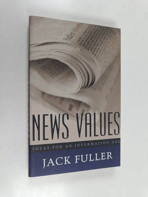 Jack Fuller : News values : ideas for a information age