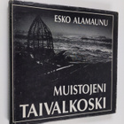 Esko Alamaunu : Muistojeni Taivalkoski - pikkukuva 1