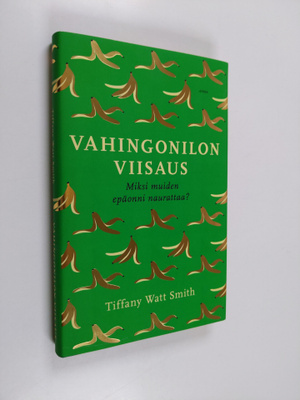 Tiffany Watt Smith : Vahingonilon viisaus : miksi muiden ...